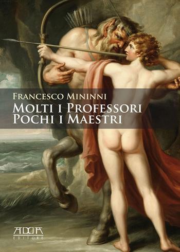 Molti i professori. Pochi i maestri - Francesco Mininni - Libro Adda 2020, Pedagogia, didattica e formazione | Libraccio.it