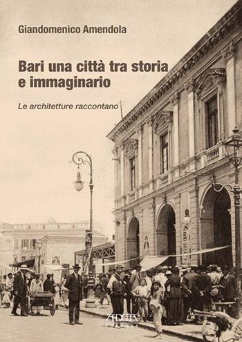 Bari una città tra storia e immaginario. Le architetture raccontano - Giandomenico Amendola - Libro Adda 2020, Saggistica | Libraccio.it