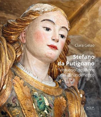 Stefano da Putignano. «Virtuoso» scultore del Rinascimento - Clara Gelao - Libro Adda 2020 | Libraccio.it