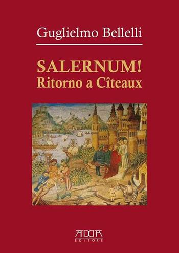 Salernum! Ritorno a Cîteaux - Guglielmo Bellelli - Libro Adda 2020 | Libraccio.it