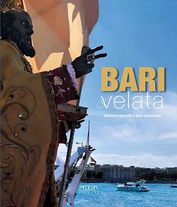 Bari svelata bellezze nascoste o poco conosciute  - Libro Adda 2020, Città e territorio | Libraccio.it