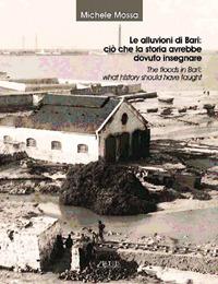 Le alluvioni di Bari: ciò che la storia avrebbe dovuto insegnare - Michele Mossa - Libro Adda 2021, Storia e documenti | Libraccio.it
