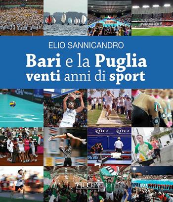 Bari e la Puglia. Venti anni di sport. La storia di una rinascita e di una parentesi felice - Elio Sannicandro - Libro Adda 2021, Sport, campioni, impianti, record | Libraccio.it