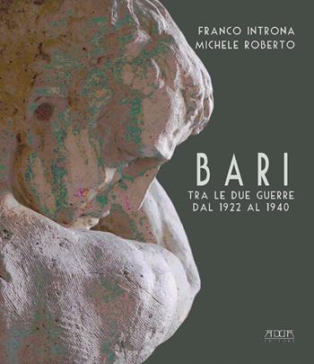 Bari fra le due guerre dal 1922 al 1940 - Franco Introna, Michele Roberto - Libro Adda 2021, Storia e documenti | Libraccio.it