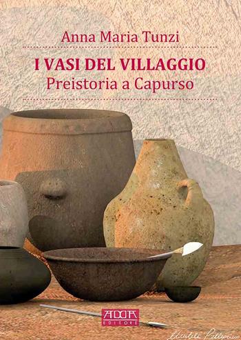 I vasi del villaggio. Preistoria a Capurso - Anna Maria Tunzi - Libro Adda 2021, Archeologia e musei | Libraccio.it
