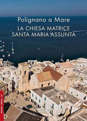 Polignano a Mare. La chiesa matrice Santa Maria Assunta - Bianca Tavassi La Greca, Ricardo De Mambro Santos - Libro Adda 2021, Puglia in tasca | Libraccio.it