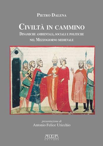 Civiltà in cammino. Dinamiche ambientali, sociali e politiche nel Mezzogiorno medievale - Pietro Dalena - Libro Adda 2022, Itineraria. Territorio e insediamenti del Mezzogiorno medievale-Studi storici | Libraccio.it