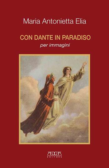 Con Dante in Paradiso per immagini - Maria Antonietta Elia - Libro Adda 2022, Poesia, teatro e testimonianze | Libraccio.it