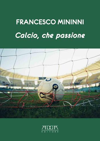 Calcio, che passione - Francesco Mininni - Libro Adda 2022 | Libraccio.it