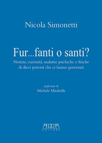 Fur...fanti o santi? Notizie, curiosità, malattie psichiche o fisiche di dieci potenti che ci hanno governati - Nicola Simonetti - Libro Adda 2022, Saggistica | Libraccio.it