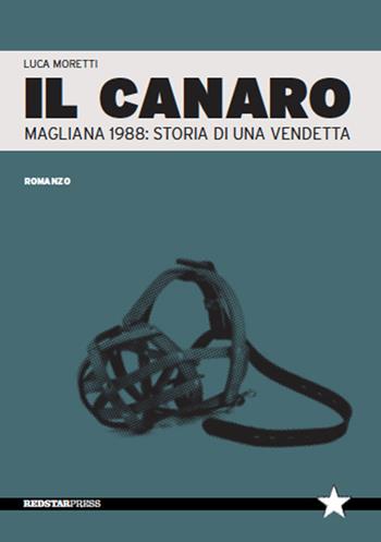 Il Canaro. Magliana 1988: storia di una vendetta - Luca Moretti - Libro Red Star Press 2018, Tutte le strade | Libraccio.it