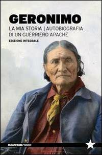 La mia storia. Autobiografia di un guerriero apache - Geronimo - Libro Red Star Press 2013, Tutte le strade | Libraccio.it