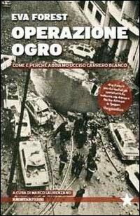 Operazione Ogro. Come e perché abbiamo ucciso Carrero Blanco - Eva Forest - Libro Red Star Press 2013, Tutte le strade | Libraccio.it