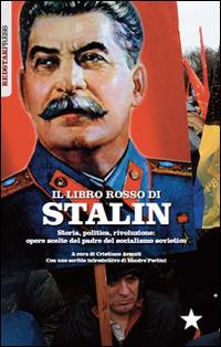 Il libretto rosso di Stalin. Storia, politica, rivoluzione. Opere scelte del padre del socialismo sovietico - Iosif V. Stalin - Libro Red Star Press 2014, I libretti rossi | Libraccio.it