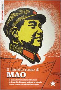 Il libretto rosso di Mao. Il Grande Timoniere istruisce le Guardie Rosse e spiega al popolo la via cinese al socialismo reale - Tse-tung Mao - Libro Red Star Press 2014, I libretti rossi | Libraccio.it