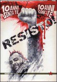 Resisto! 10 anni senza te, 10 anni con te  - Libro Red Star Press 2014, Tutte le strade | Libraccio.it