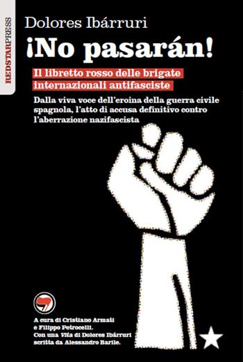 ¡No pasarán! Il libretto rosso delle brigate internazionali antifasciste - Dolores Ibárruri - Libro Red Star Press 2015, I libretti rossi | Libraccio.it