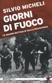 Giorni di fuoco. Le grandi battaglie della Resistenza