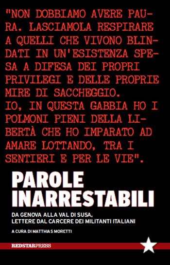 Parole inarrestabili. Da Genova alla Val di Susa, lettere dal carcere dei militanti italiani  - Libro Red Star Press 2015, Tutte le strade | Libraccio.it