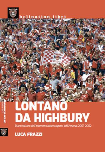 Lontano da Highbury - Luca Frazzi - Libro Hellnation Libri 2015 | Libraccio.it