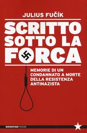 Scritto sotto la forca. Memorie di un condannato a morte della resistenza antinazista