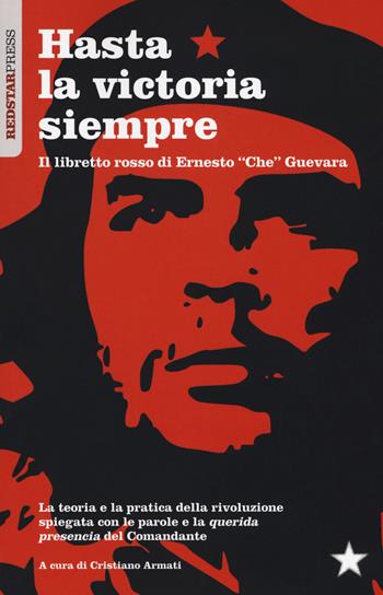 Hasta la victoria siempre. Il libretto rosso di Ernesto «Che» Guevara  - Libro Red Star Press 2017, I libretti rossi | Libraccio.it