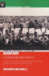 Euzkadi. La nazionale della libertà. La storia mai raccontata della selezione basca di calcio: una squadra antifascista