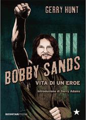 Bobby Sands. Vita di un eroe