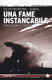 Una fame instancabile. Partigiani a Torino