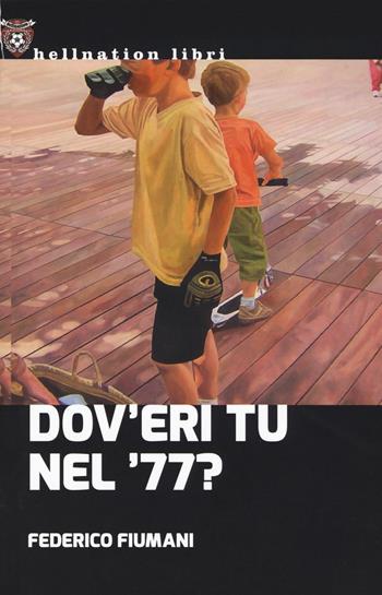 Dov'eri tu nel '77? - Federico Fiumani - Libro Red Star Press 2017, Hellnation Libri | Libraccio.it