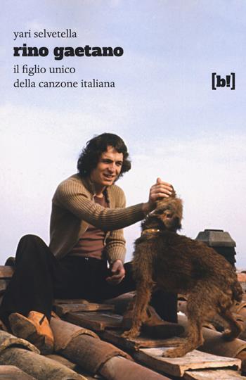 Rino Gaetano. Il figlio unico della canzone italiana - Yari Selvetella - Libro Bizzarro Books 2017 | Libraccio.it