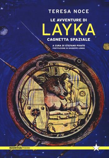Le avventure di Layka, cagnetta spaziale - Teresa Noce - Libro Red Star Press 2018, Tutte le strade | Libraccio.it