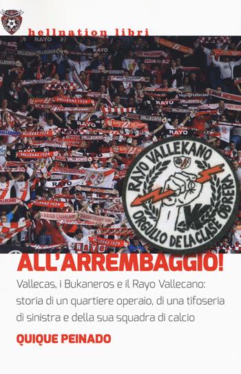 All'arrembaggio! Vallecas, i Bukaneros e il Rayo Vallecano: storia di un quartiere operaio, di una tifoseria di sinistra e di una squadra di calcio - Quique Peinado - Libro Red Star Press 2018, Hellnation Libri | Libraccio.it