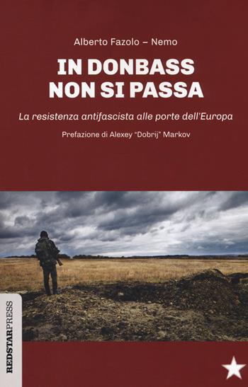 In Donbass non si passa. La resistenza anifascista alle porte dell'Europa - Alberto Fazolo, Nemo - Libro Red Star Press 2018, Unaltrastoria | Libraccio.it
