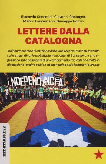 Lettere dalla Catalogna - Giovanni Castagno, Marco Laurenzano, Giuseppe Ponzio - Libro Red Star Press 2018, Unaltrastoria | Libraccio.it