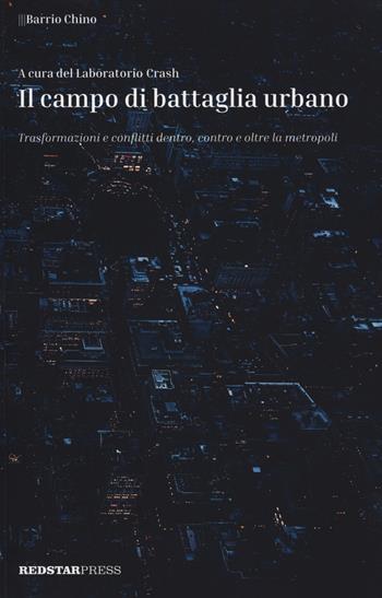 Il campo di battaglia urbano. Trasformazioni e conflitti dentro, contro e oltre la metropoli  - Libro Red Star Press 2019, Barrio Chino | Libraccio.it
