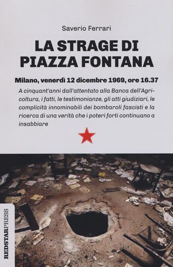 La strage di piazza Fontana - Saverio Ferrari - Libro Red Star Press 2019, Unaltrastoria | Libraccio.it