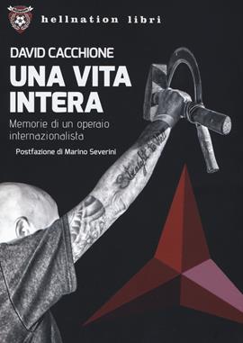 Una vita intera. Memorie di un operaio internazionalista - David Cacchione - Libro Red Star Press 2020, Hellnation Libri | Libraccio.it