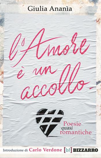 L' amore è un accollo. Poesie (quasi) romantiche - Giulia Ananìa - Libro Bizzarro Books 2020 | Libraccio.it