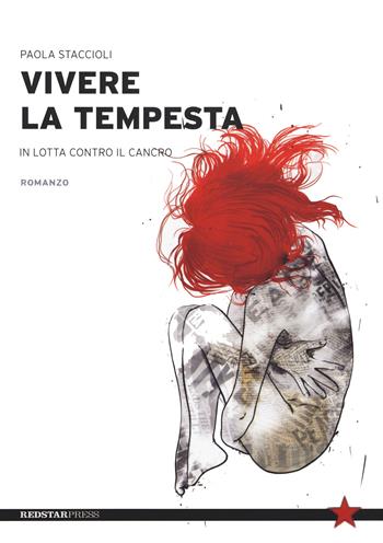 Vivere la tempesta. In lotta contro il cancro - Paola Staccioli - Libro Red Star Press 2021, Tutte le strade | Libraccio.it
