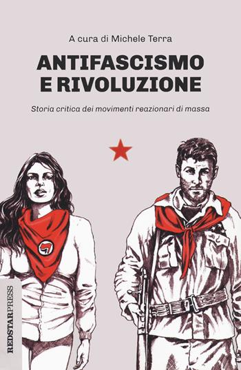 Antifascismo e rivoluzione. Storia critica dei movimenti reazionari di massa  - Libro Red Star Press 2021, Unaltrastoria | Libraccio.it