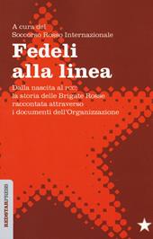 Fedeli alla linea. Dalla nascita al PCC: la storia delle Brigate Rosse raccontata attraverso i documenti dell'organizzazione