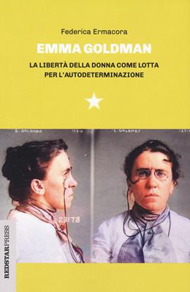 Emma Goldman. La libertà della donna come lotta per l'autodeterminazione - Federica Ermacora - Libro Red Star Press 2021, Unaltrastoria | Libraccio.it
