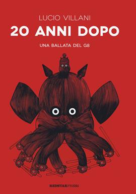 20 anni dopo. Una ballata del G8. Ediz. illustrata - Lucio Villani - Libro Red Star Press 2021, Tutte le strade | Libraccio.it