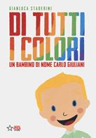 Di tutti i colori. Un bambino di nome Carlo Giuliani. Ediz. a colori - Gianluca Staderini - Libro Red Star Press 2021, Red Star kids | Libraccio.it
