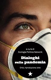 Dialoghi sulla pandemia. Crisi, riproduzioni, lotte