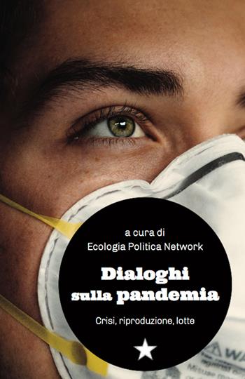 Dialoghi sulla pandemia. Crisi, riproduzioni, lotte  - Libro Red Star Press 2021, Le fionde | Libraccio.it