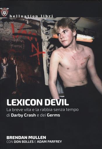 Lexicon Devil. La breve vita e la rabbia senza tempo di Darby Crash e dei Germs - Brendan Mullen, Don Bolles, Adam Parfey - Libro Red Star Press 2022, Hellnation Libri | Libraccio.it