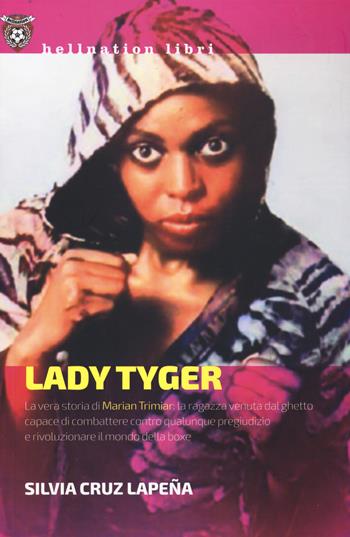 Lady Tyger. La vera storia di Marian Trimiar: la ragazza venuta dal ghetto capace di combattere contro qualunque pregiudizio e di rivoluzionare il mondo della boxe - Silvia Cruz Lapeña - Libro Red Star Press 2021, Hellnation Libri | Libraccio.it