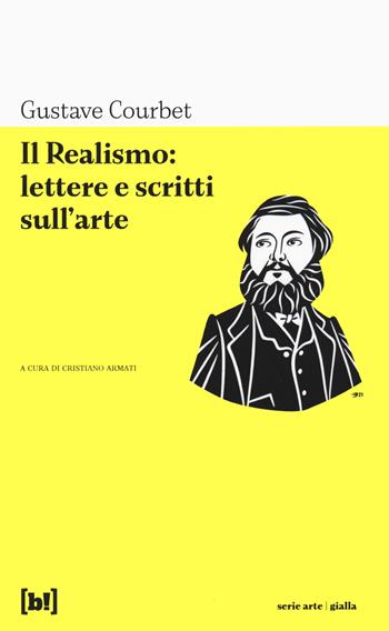 Il realismo: lettere e scritti sull'arte - Gustave Courbet - Libro Red Star Press 2023, Serie arte gialla | Libraccio.it